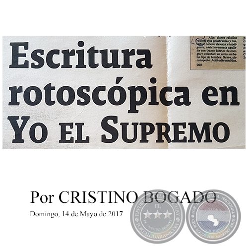 ESCRITURA ROTOSCPICA EN YO EL SUPREMO - Por CRISTINO BOGADO - Domingo, 14 de Mayo de 2017